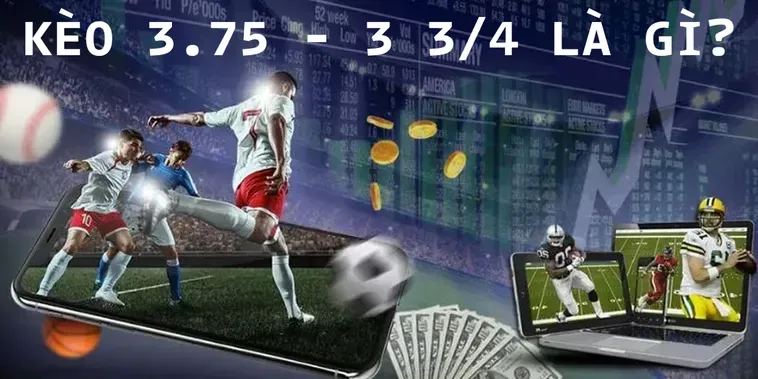 Bí Quyết Chinh Phục Kèo 3.75 Đẳng Cấp Cho Các Cao Thủ Bóng Đá
