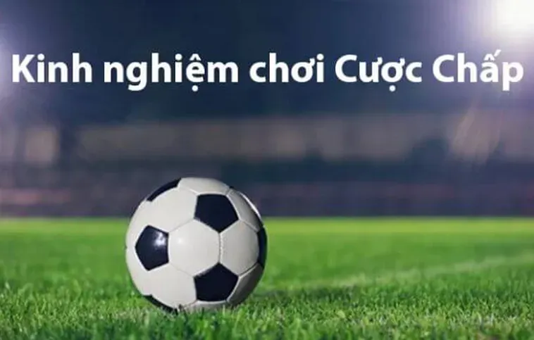 Tuyệt Chiêu Đặt Cược Kèo Chấp Đẳng Cấp Giúp Bạn Chiến Thắng Vang Dội