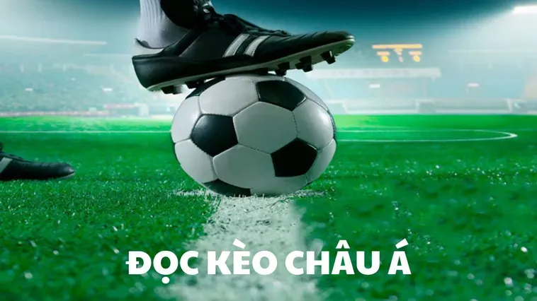 Tuyệt Chiêu Đặt Cược Kèo Châu Á Đẳng Cấp Giúp Bạn Chiến Thắng Vang Dội
