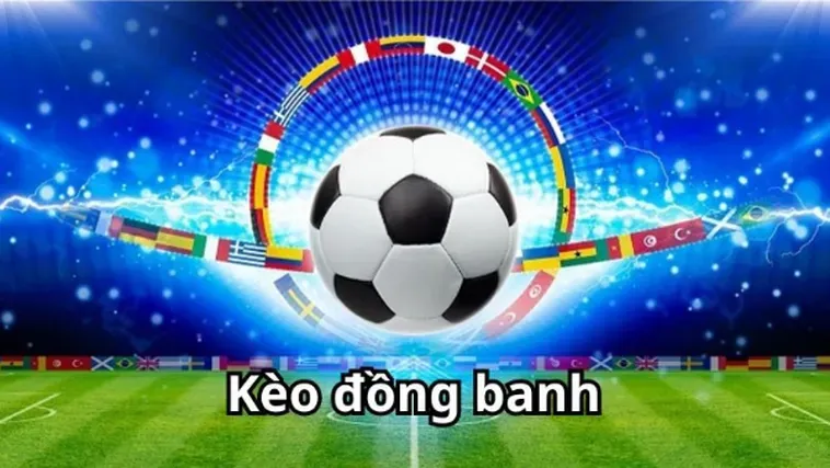 Chiến Thuật Đặt Cược Kèo Đồng Banh Siêu Hấp Dẫn Dành Cho Cao Thủ