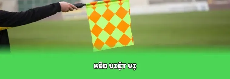 Kèo Việt Vị Chiến Thuật Đặt Cược Đầy Thông Minh Dành Cho Các Fan Bóng Đá Đích Thực