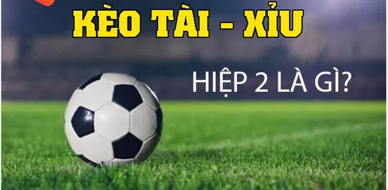 Kèo Tài Xỉu Hiệp 2 Cơ Hội Vàng Để Bứt Phá Doanh Thu Trong Bóng Đá