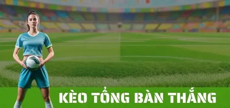 Chiến Thuật Đặt Cược Kèo Tổng Bàn Thắng Của Đội Đỉnh Cao Nhất