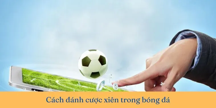 Kèo Xiên Trong Bóng Đá Chiến Thuật Đổi Đời Với Tỷ Lệ Thưởng Cực Khủng